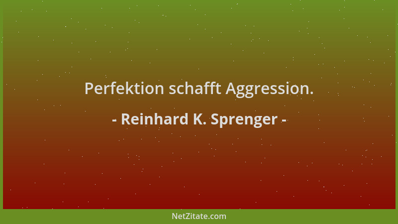 Reinhard K. Sprenger - Perfektion schafft Aggression....