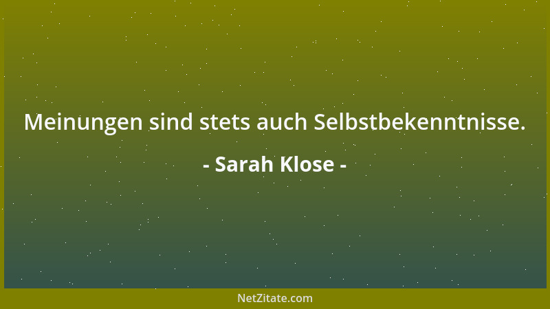 Sarah Klose - Meinungen sind stets auch Selbstbekenntnisse....
