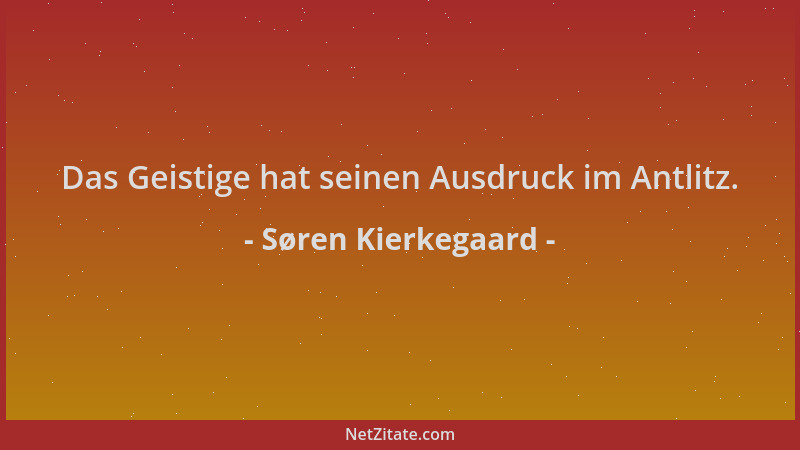 Søren Kierkegaard - Das Geistige hat seinen Ausdruck im Antlitz....