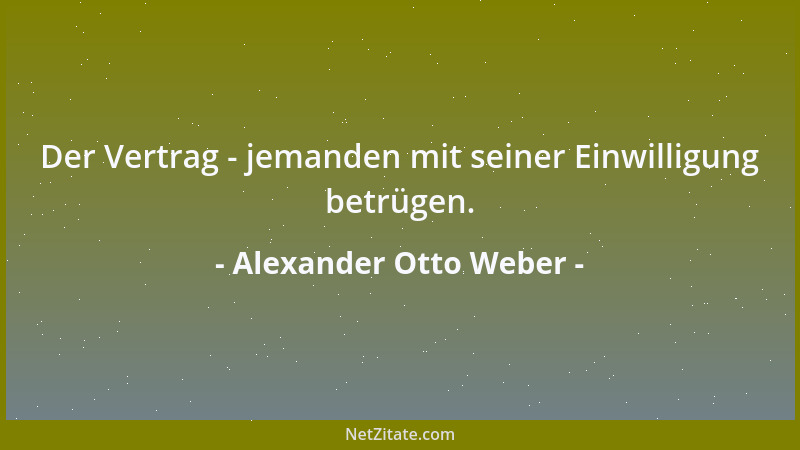 Alexander Otto Weber - Der Vertrag - jemanden mit seiner Einwilligung betrügen....