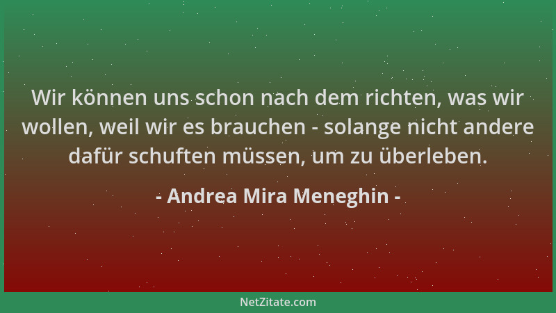 Andrea Mira Meneghin - Wir können uns schon nach dem richten, was wir wollen, weil wir es brauchen - solange nicht andere d...