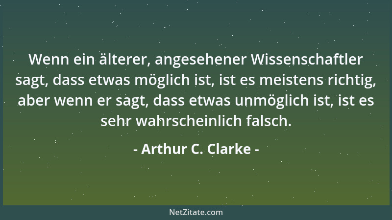 Arthur C. Clarke - Die Kontaktaufnahme mit extraterrestrischem Leben kann heute Nachmittag stattfinden, in 1000 Jahren oder...