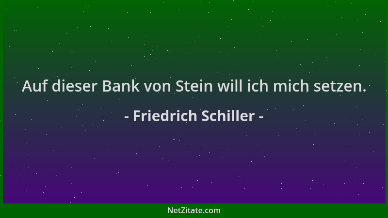 Friedrich Schiller - Auf dieser Bank von Stein will ich mich setzen....