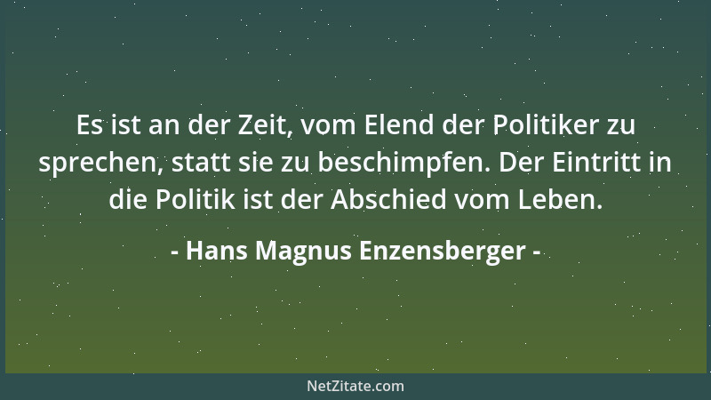Hans Magnus Enzensberger - Es ist an der Zeit, vom Elend der Politiker zu sprechen, statt sie zu beschimpfen. Der Eintritt...