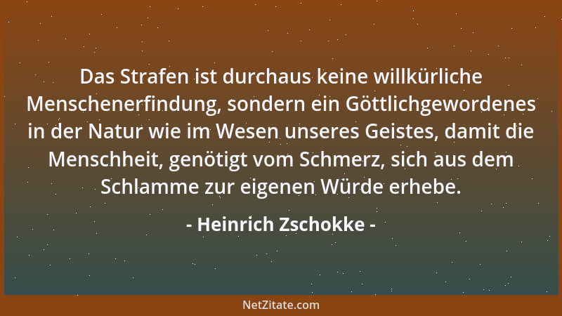 Heinrich Zschokke - Das Strafen ist durchaus keine willkürliche Menschenerfindung, sondern ein Göttlichgewordenes in der Na...