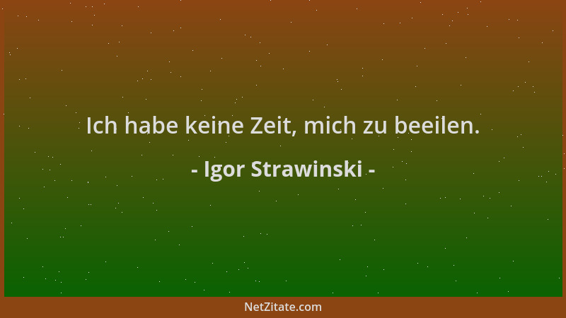 Igor Strawinski - Ich habe keine Zeit, mich zu beeilen....