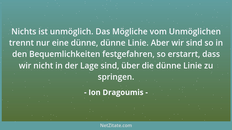 Ion Dragoumis - Nichts ist unmöglich. Das Mögliche vom Unmöglichen trennt nur eine dünne, dünne Linie. Aber wir sind so in...