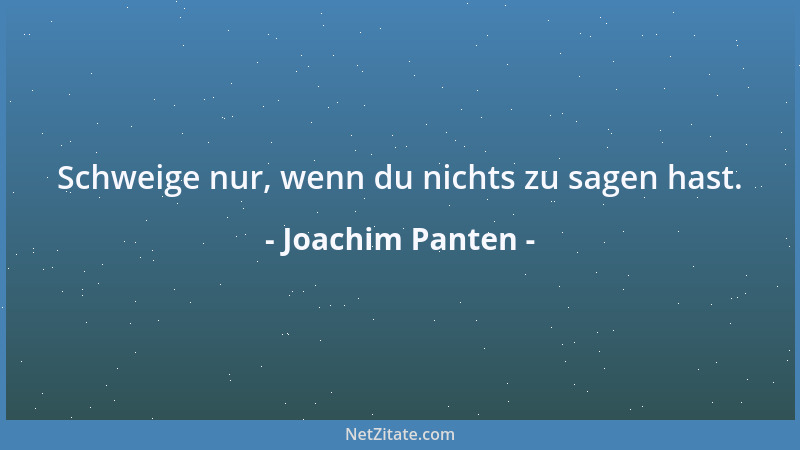 Joachim Panten - Schweige nur, wenn du nichts zu sagen hast....