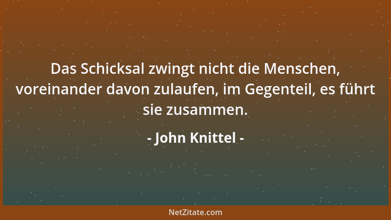 John Knittel - Nur die höheren, wahrhaft menschlichen Triebe fördern uns zu einen echten geistlichen Leben. Sie erst geben...