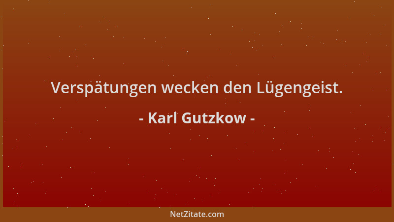 Karl Gutzkow - Verspätungen wecken den Lügengeist....
