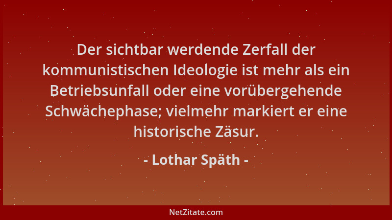 Lothar Späth - Der sichtbar werdende Zerfall der kommunistischen Ideologie ist mehr als ein Betriebsunfall oder eine vorübe...