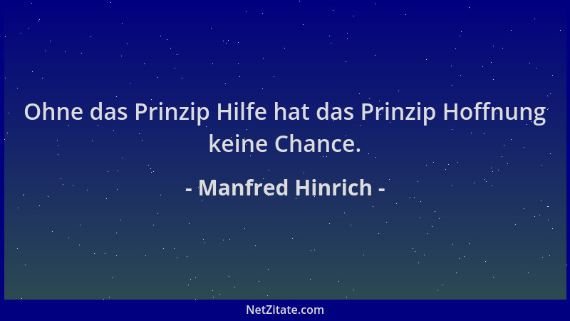 Manfred Hinrich - Ohne das Prinzip Hilfe hat das Prinzip Hoffnung keine Chance....
