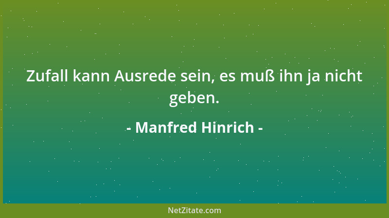 Manfred Hinrich - Zufall kann Ausrede sein, es muß ihn ja nicht geben....