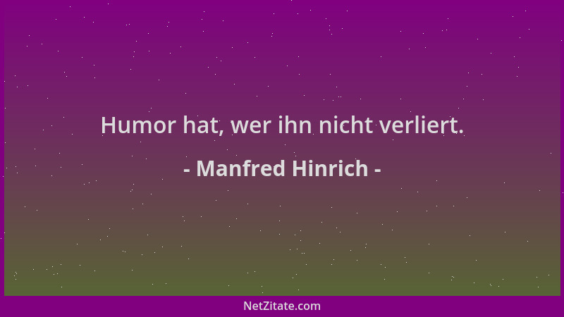 Manfred Hinrich - Humor hat, wer ihn nicht verliert....