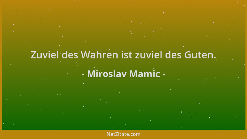 Miroslav Mamic - Zuviel des Wahren ist zuviel des Guten....