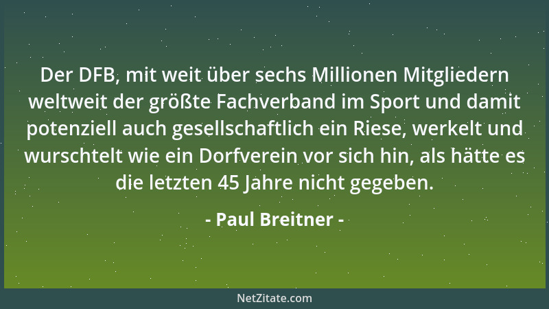 Paul Breitner - Der DFB, mit weit über sechs Millionen Mitgliedern weltweit der größte Fachverband im Sport und damit poten...