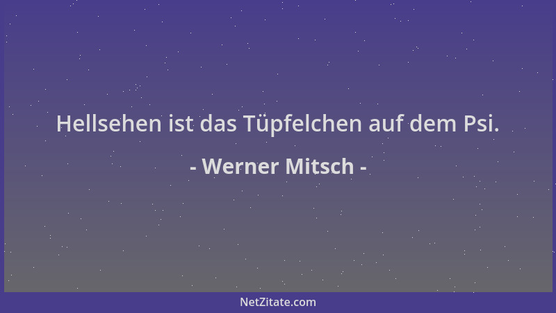 Werner Mitsch - Hellsehen ist das Tüpfelchen auf dem Psi....