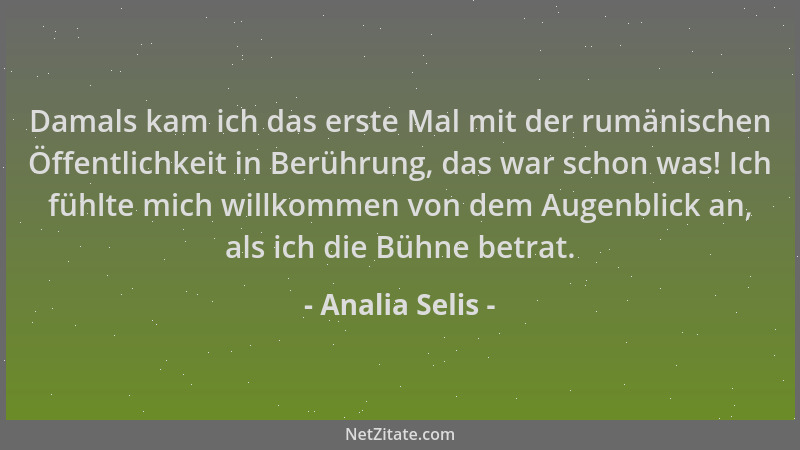 Analia Selis - Damals kam ich das erste Mal mit der rumänischen Öffentlichkeit in Berührung, das war schon was! Ich fühlte...