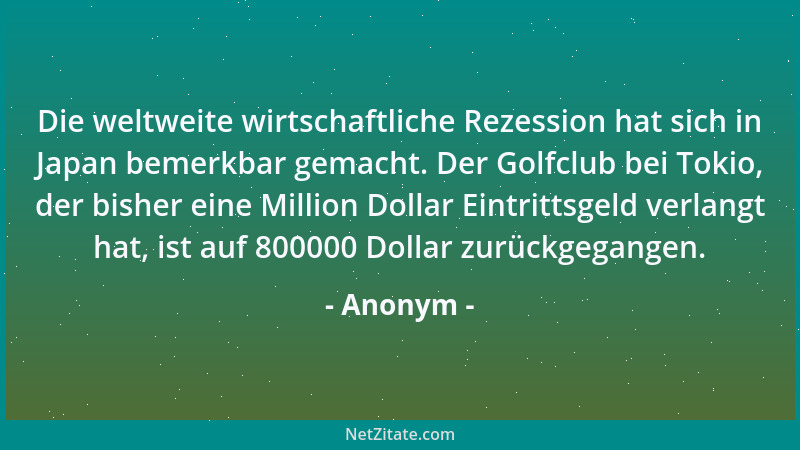 Anonym - Die weltweite wirtschaftliche Rezession hat sich in Japan bemerkbar gemacht. Der Golfclub bei Tokio, der bisher ei...