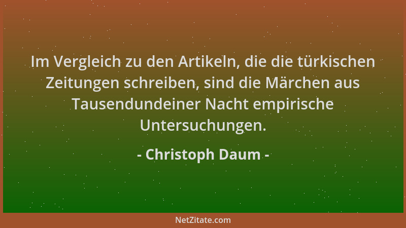Christoph Daum - Im Vergleich zu den Artikeln, die die türkischen Zeitungen schreiben, sind die Märchen aus Tausendundeiner...