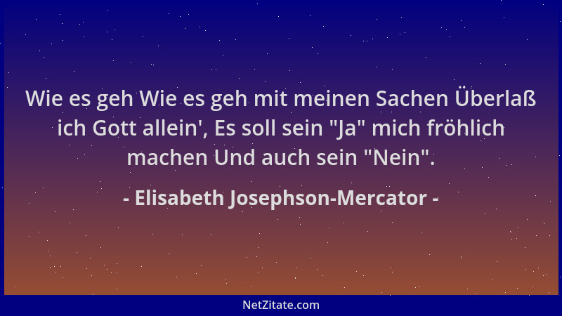 Elisabeth Josephson-Mercator - Wie es geh Wie es geh mit meinen Sachen Überlaß ich Gott allein ', Es soll sein  "Ja " mich frö...