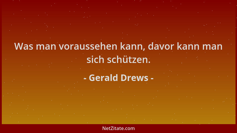 Gerald Drews - Was man voraussehen kann, davor kann man sich schützen....