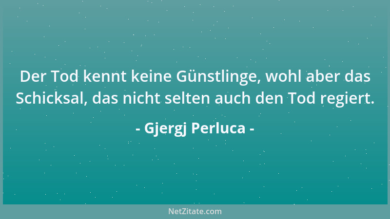 Gjergj Perluca - Der Tod kennt keine Günstlinge, wohl aber das Schicksal, das nicht selten auch den Tod regiert....