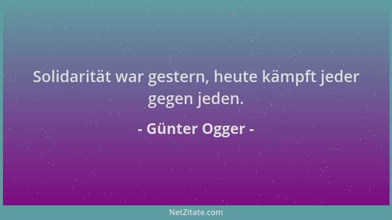 Günter Ogger - Solidarität war gestern, heute kämpft jeder gegen jeden....