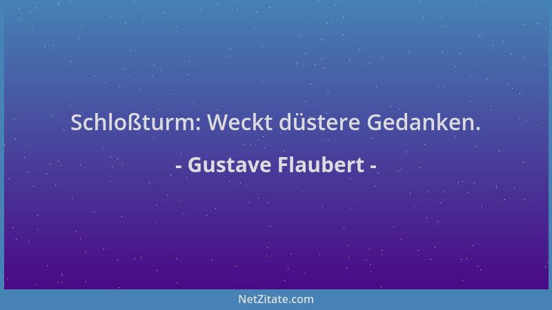 Gustave Flaubert - Schloßturm: Weckt düstere Gedanken....