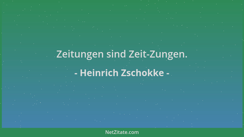 Heinrich Zschokke - Zeitungen sind Zeit-Zungen....