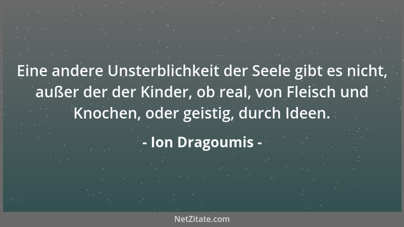 Ion Dragoumis - Eine andere Unsterblichkeit der Seele gibt es nicht, außer der der Kinder, ob real, von Fleisch und Knochen...
