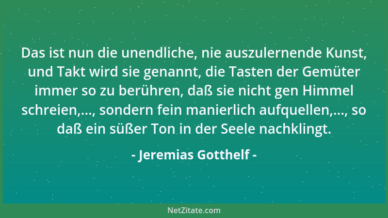 Jeremias Gotthelf - Das ist nun die unendliche, nie auszulernende Kunst, und Takt wird sie genannt, die Tasten der Gemüter...