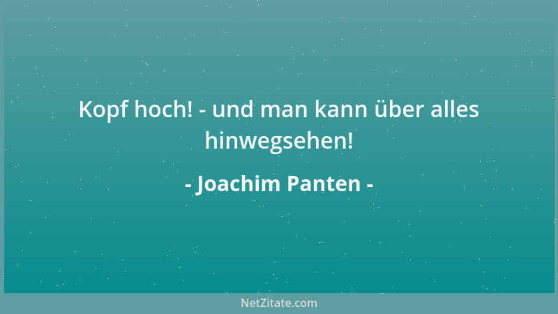 Joachim Panten - Kopf hoch! - und man kann über alles hinwegsehen!...