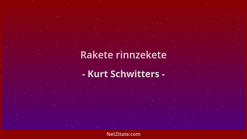 Kurt Schwitters - Rakete rinnzekete...