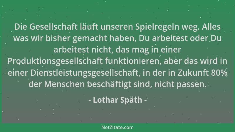Lothar Späth - Die Gesellschaft läuft unseren Spielregeln weg. Alles was wir bisher gemacht haben, Du arbeitest oder Du arb...
