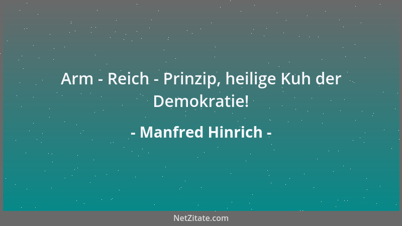 Manfred Hinrich - Arm - Reich - Prinzip, heilige Kuh der Demokratie!...