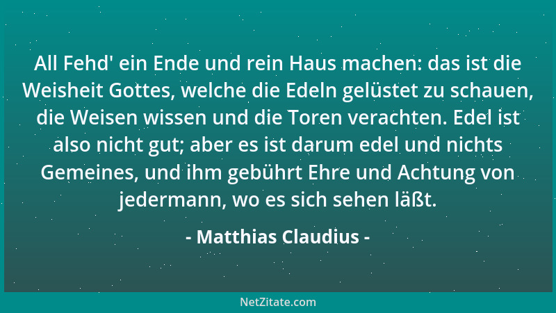 Matthias Claudius - All Fehd ' ein Ende und rein Haus machen: das ist die Weisheit Gottes, welche die Edeln gelüstet zu scha...