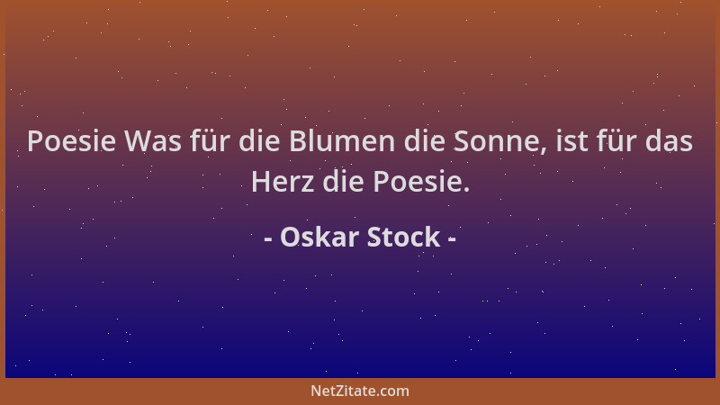 Oskar Stock - Poesie Was für die Blumen die Sonne, ist für das Herz die Poesie....