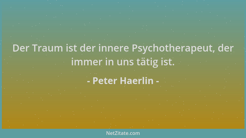 Peter Haerlin - Der Traum ist der innere Psychotherapeut, der immer in uns tätig ist....