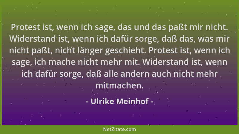 Ulrike Meinhof - Protest ist, wenn ich sage, das und das paßt mir nicht. Widerstand ist, wenn ich dafür sorge, daß das, was...