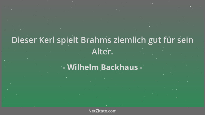 Wilhelm Backhaus - Dieser Kerl spielt Brahms ziemlich gut für sein Alter....