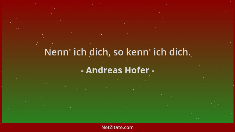 Andreas Hofer - Nenn ' ich dich, so kenn ' ich dich....