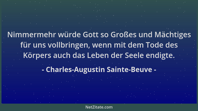 Charles-Augustin Sainte-Beuve - Nimmermehr würde Gott so Großes und Mächtiges für uns vollbringen, wenn mit dem Tode des Kö...