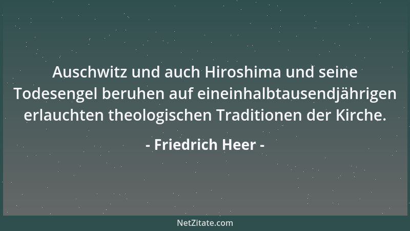 Friedrich Heer - Auschwitz und auch Hiroshima und seine Todesengel beruhen auf eineinhalbtausendjährigen erlauchten theolog...