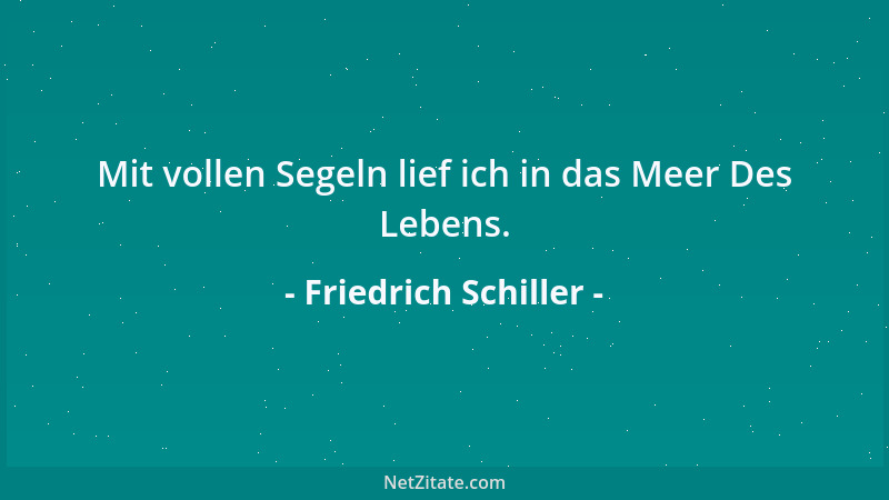 Friedrich Schiller - Gönne dem Knaben zu spielen, in wilder Begierde zu toben, nur die gesättigte Kraft kehret zur Anmut zu...