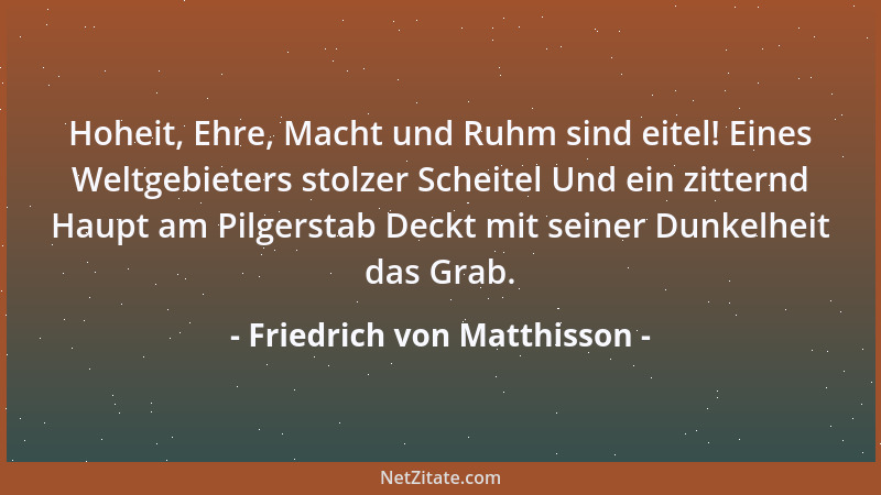 Friedrich von Matthisson - Das eingetretene Übel hat immer eine freundlichere Gestalt, als das entfernte....