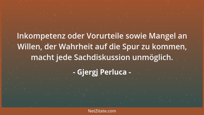 Gjergj Perluca - Inkompetenz oder Vorurteile sowie Mangel an Willen, der Wahrheit auf die Spur zu kommen, macht jede Sachdi...
