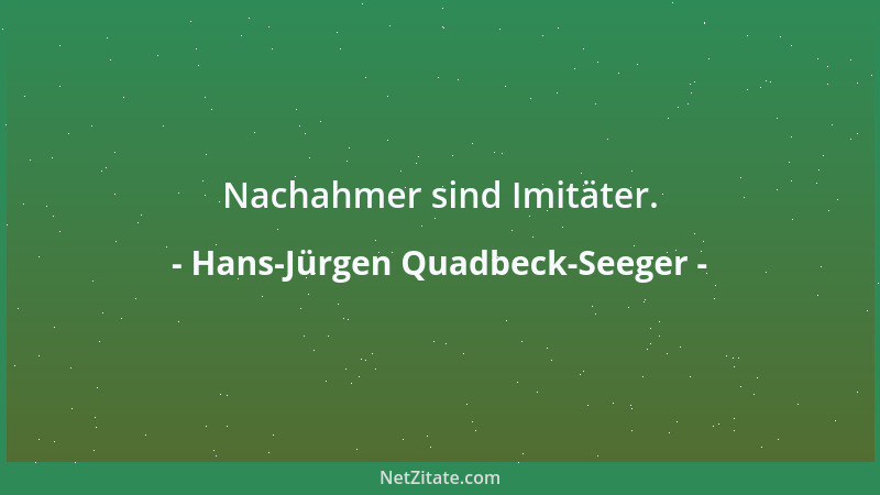 Hans-Jürgen Quadbeck-Seeger - Nachahmer sind Imitäter....