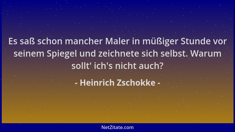 Heinrich Zschokke - Es saß schon mancher Maler in müßiger Stunde vor seinem Spiegel und zeichnete sich selbst. Warum sollt '...