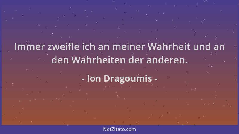 Ion Dragoumis - Immer zweifle ich an meiner Wahrheit und an den Wahrheiten der anderen....